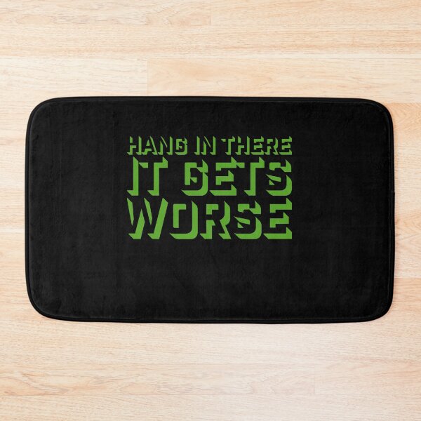 Item preview, Hang In There It Gets Worse Funny Quote Fun Joke designed and sold by shirt-o-mat.