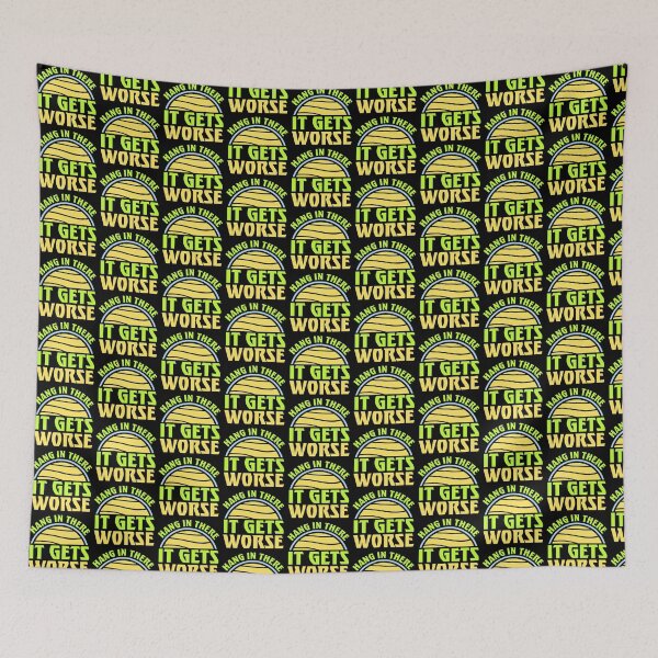 Item preview, Hang In There It Gets Worse Funny Quote Fun Joke designed and sold by shirt-o-mat.