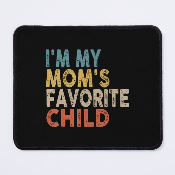 Item preview, I'M My Mom's Favorite Child Funny Family Humor designed and sold by donadonvgran.