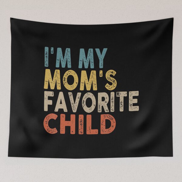 Item preview, I'M My Mom's Favorite Child Funny Family Humor designed and sold by donadonvgran.