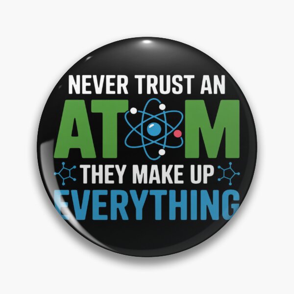 Item preview, Never Trust An Atom They Make Up Everything Science designed and sold by duolastgend.