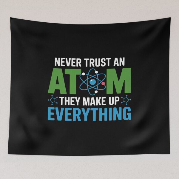 Item preview, Never Trust An Atom They Make Up Everything Science designed and sold by duolastgend.
