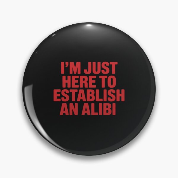 Item preview, I'm Just Here To Establish An Alibi designed and sold by JessicaWalshdf.