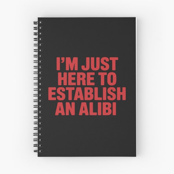 Item preview, I'm Just Here To Establish An Alibi designed and sold by JessicaWalshdf.