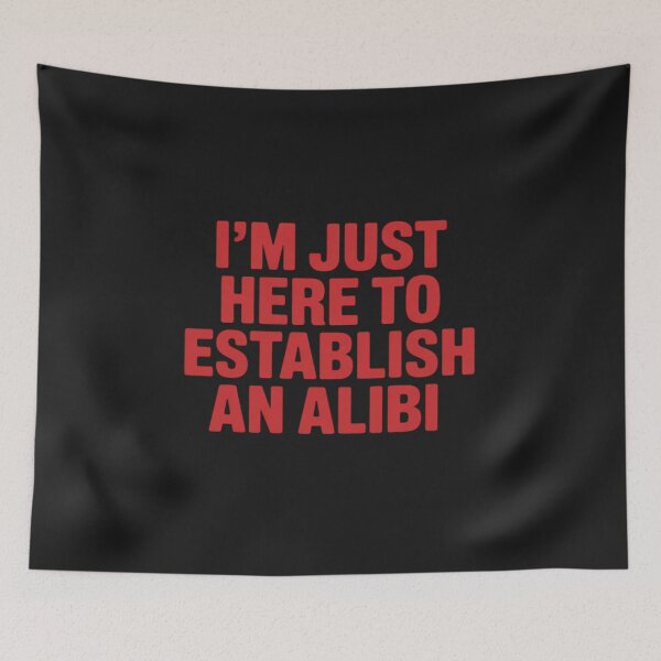 Item preview, I'm Just Here To Establish An Alibi designed and sold by JessicaWalshdf.