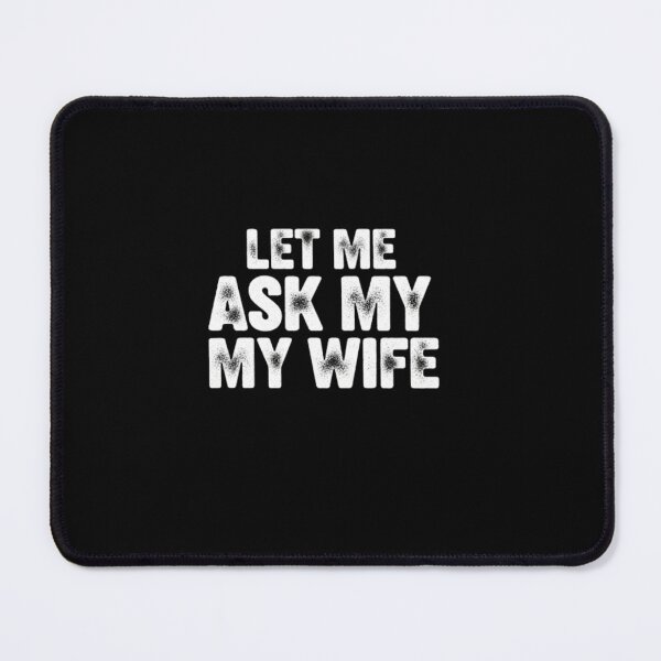 Item preview, Let Me Ask My Wife Splatter Text designed and sold by PopStars1993.