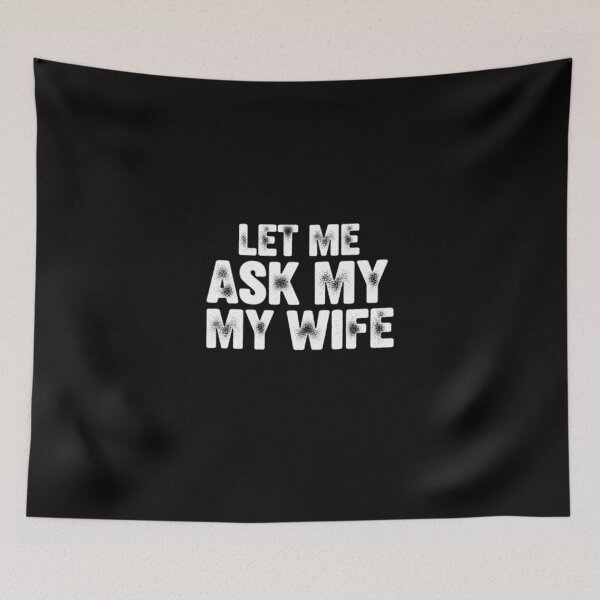 Item preview, Let Me Ask My Wife Splatter Text designed and sold by PopStars1993.