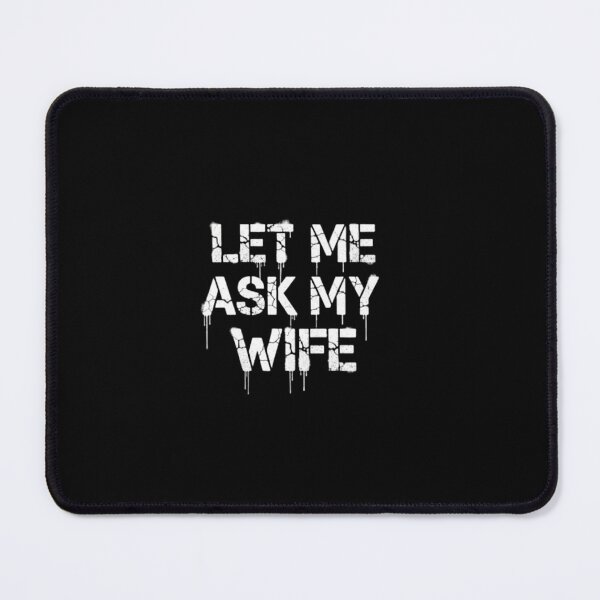 Item preview, Let Me Ask My Wife Funny Marriage Quote designed and sold by PopStars1993.