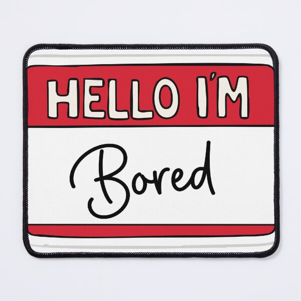 Item preview, Hello im bored designed and sold by TheRedFoxes.