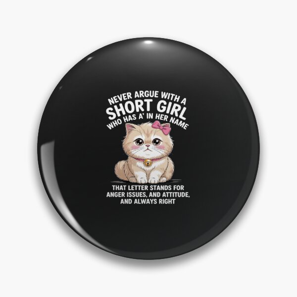 Item preview, Never Argue with A Short Girl Who Has an A in Her Name Cat designed and sold by TAYLOROUSDALE.