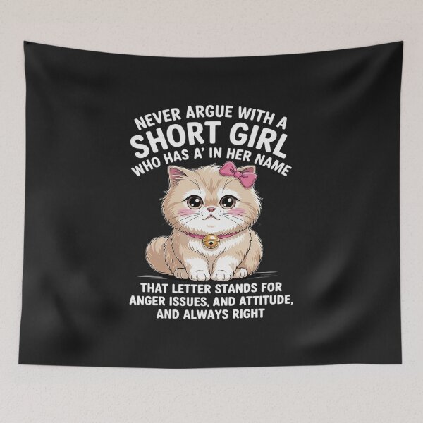 Item preview, Never Argue with A Short Girl Who Has an A in Her Name Cat designed and sold by TAYLOROUSDALE.