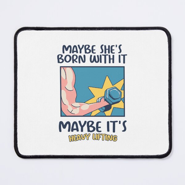 Item preview, Maybe She's Born With It Maybe It's Heavy Lifting - Funny Gym Quote designed and sold by JavaGraph.