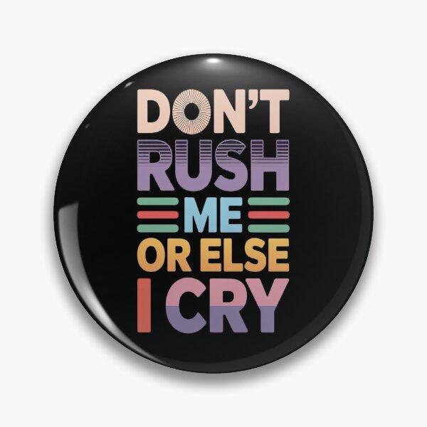 Item preview, Don't Rush Me Or Else I Cry Sarcastic Slow Pace designed and sold by orlodrake.