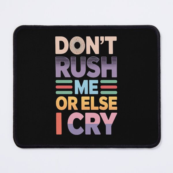 Item preview, Don't Rush Me Or Else I Cry Sarcastic Slow Pace designed and sold by orlodrake.