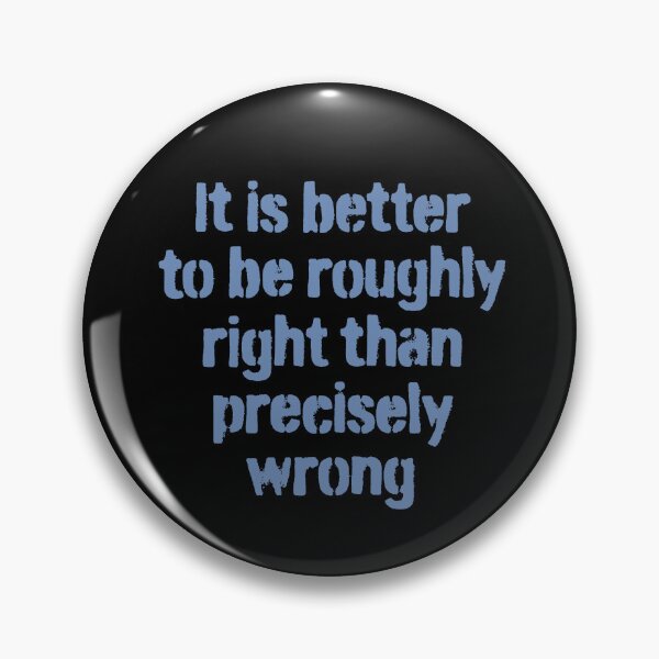 Item preview, It is better to be roughly right than precisely wrong. v.1 designed and sold by x1brett.