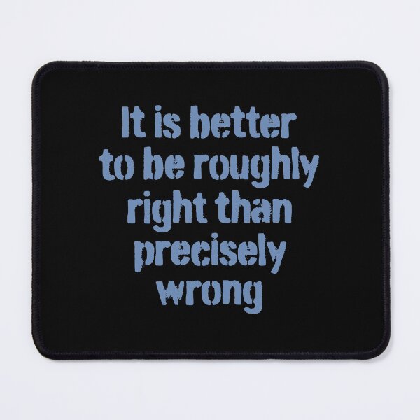 Item preview, It is better to be roughly right than precisely wrong. v.1 designed and sold by x1brett.