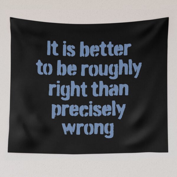Item preview, It is better to be roughly right than precisely wrong. v.1 designed and sold by x1brett.