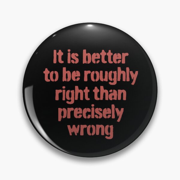 Item preview, It is better to be roughly right than precisely wrong. v.2 designed and sold by x1brett.