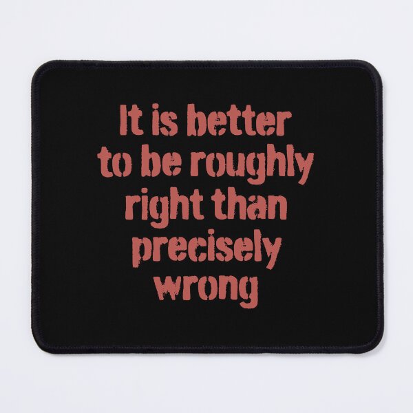 Item preview, It is better to be roughly right than precisely wrong. v.2 designed and sold by x1brett.
