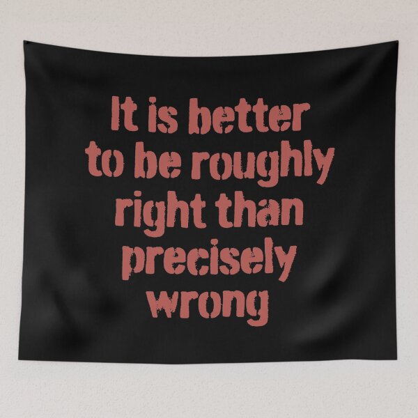 Item preview, It is better to be roughly right than precisely wrong. v.2 designed and sold by x1brett.