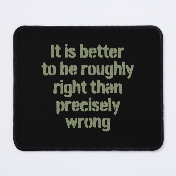 Item preview, It is better to be roughly right than precisely wrong. v.3 designed and sold by x1brett.