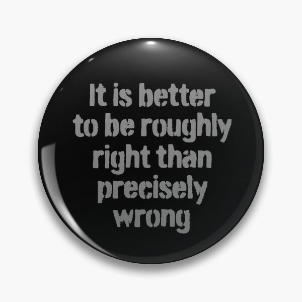 Item preview, It is better to be roughly right than precisely wrong. v.4 designed and sold by x1brett.