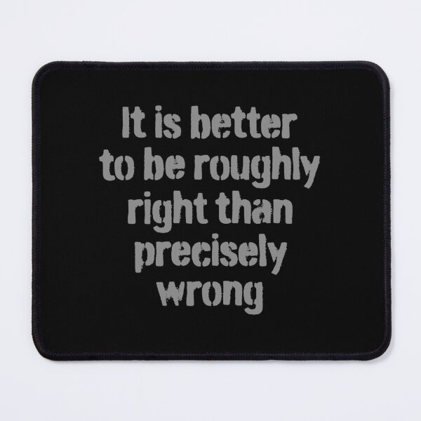 Item preview, It is better to be roughly right than precisely wrong. v.4 designed and sold by x1brett.