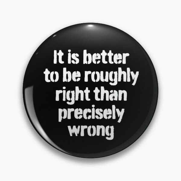 Item preview, It is better to be roughly right than precisely wrong. v.5 designed and sold by x1brett.
