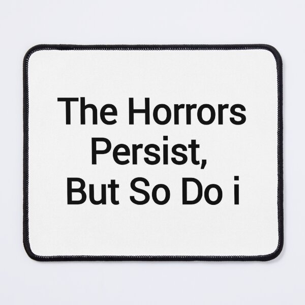 Item preview, The Horrors Persist, But So Do i black text designed and sold by vibeno1.