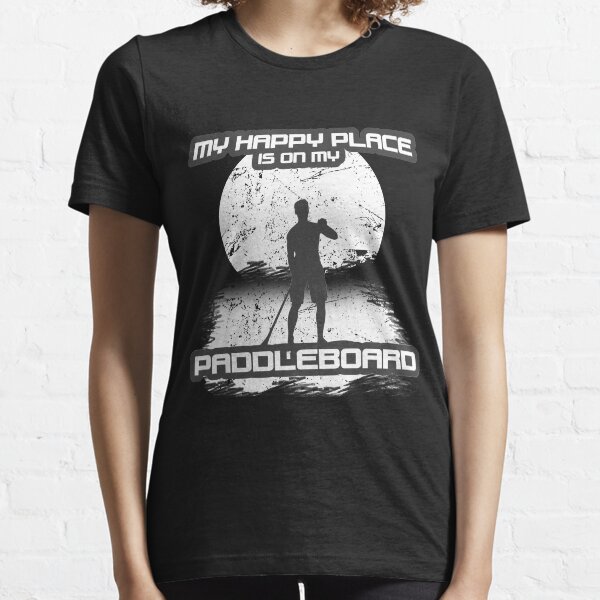 My Happy Place Is On My Paddle Board Paddle Boarding Essential T-Shirt