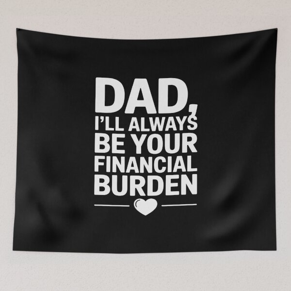Item preview, Dad I’ll Always Be Your Financial Burden Funny Father's Day designed and sold by ProudForFunny.