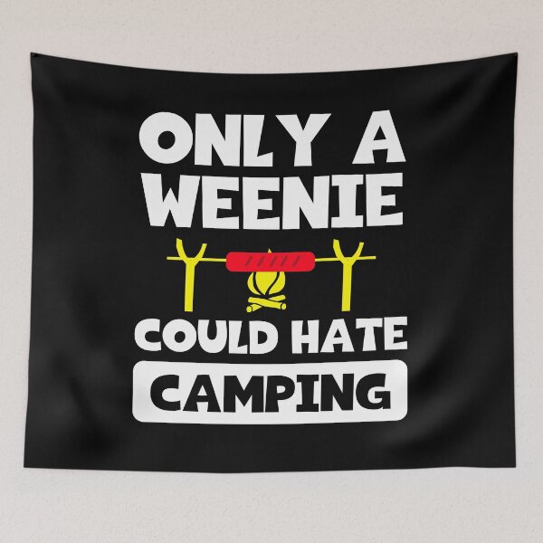 Item preview, Only A Weenie Could Hate Camping Funny Camping  designed and sold by CreativeStrike.