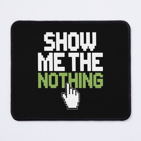 Item preview, Show Me The Nothing You Clicked On. Cyber Security Expert designed and sold by Lucaseinar.