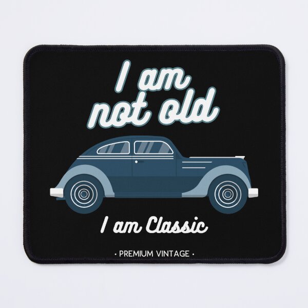 Item preview, I am not old I am classic designed and sold by sydney-syder.