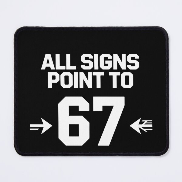 Item preview, All Signs Point To Sixty Seven Funny Meme designed and sold by HumansStuck12.