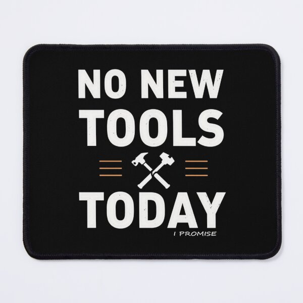 Item preview, No New Tools Today – Funny Handyman & Woodworker Humor Design designed and sold by Tomasz  Siennicki.