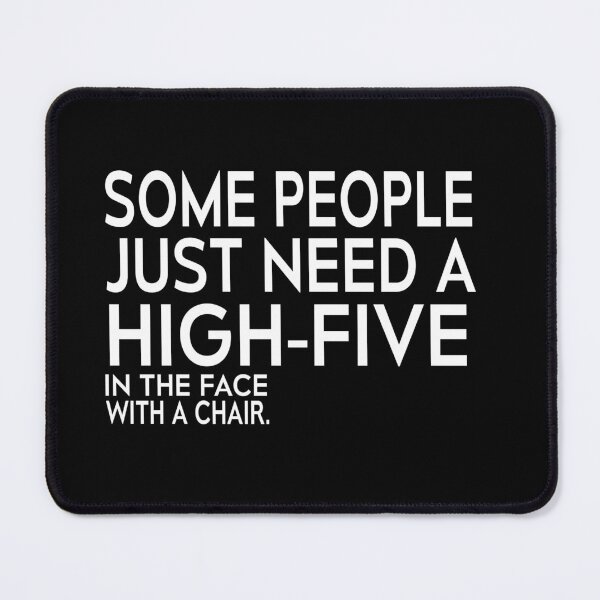 Item preview, Some People Just Need A High Five In The Face With A Chair. designed and sold by Mohamed Orav.