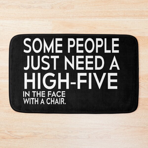 Item preview, Some People Just Need A High Five In The Face With A Chair. designed and sold by Mohamed Orav.