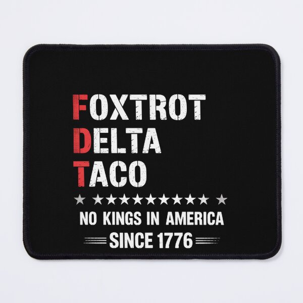 Item preview, Foxtrot Delta Taco No King In America Since 1776 designed and sold by HeinzanoWeno.