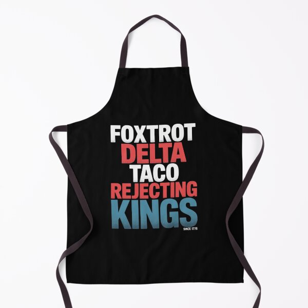 Item preview, Foxtrot Delta Taco No King In America Since 1776 designed and sold by HeinzanoWeno.