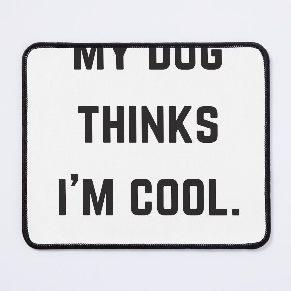 Item preview, My Dog Thinks I'm Cool - Black designed and sold by EmuEmporiumCo..