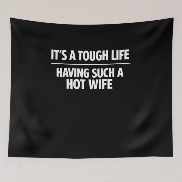 Item preview, It's A Tough Life Having Such A Hot Wife Marriage Humor designed and sold by SofenArt.