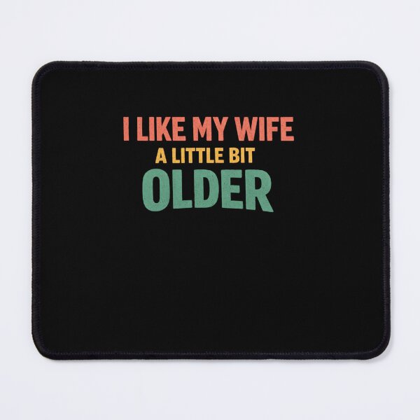 Item preview, I Like My Wife A Little Bit Older Relationship Humor designed and sold by SofenArt.