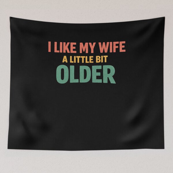 Item preview, I Like My Wife A Little Bit Older Relationship Humor designed and sold by SofenArt.