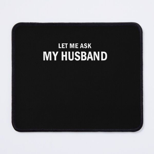 Item preview, Let Me Ask My Husband Funny Marriage Joke designed and sold by SofenArt.