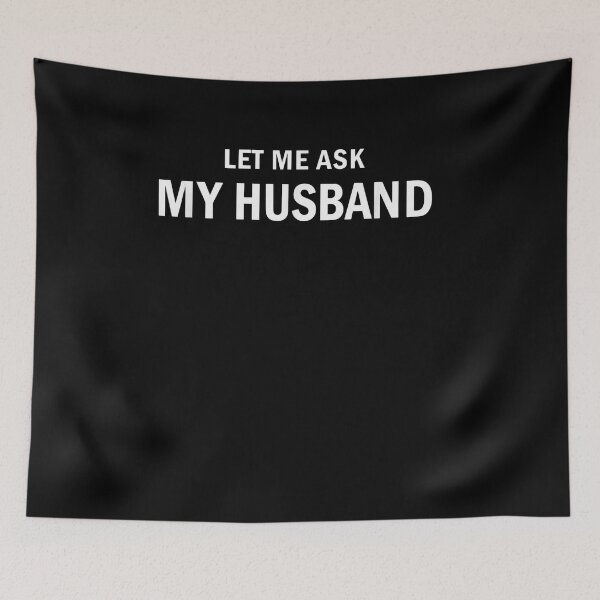 Item preview, Let Me Ask My Husband Funny Marriage Joke designed and sold by SofenArt.