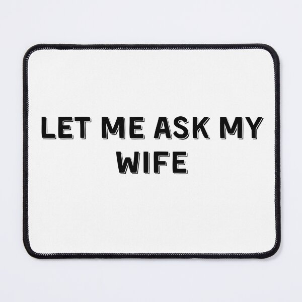 Item preview, Let Me Ask My Wife Funny Husband Sayings designed and sold by ZACK ART.