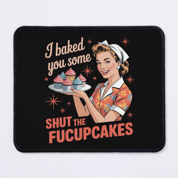 Item preview, Womens I Baked You Some Shut The Fucupcakes Sign  designed and sold by KotexTemu.
