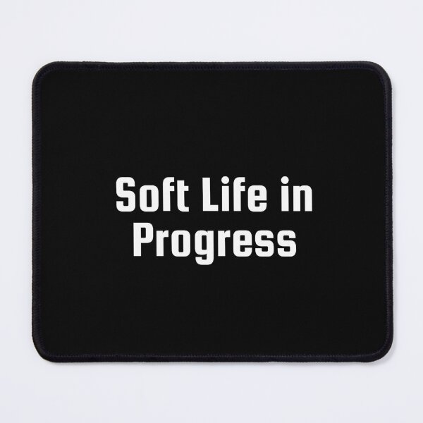 Item preview, Soft Life in Progress designed and sold by Ninjacatoff.