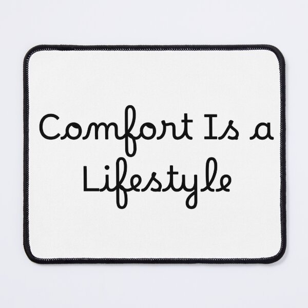 Item preview, Comfort Is a Lifestyle designed and sold by Ninjacatoff.